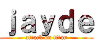 ｊａｙｄｅ (attack on titan)