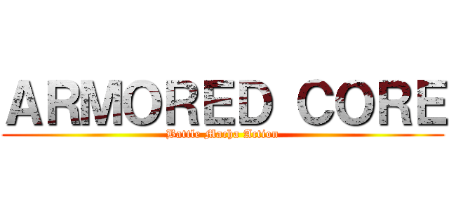 ＡＲＭＯＲＥＤ ＣＯＲＥ (Battle Macha Action)