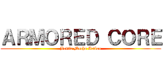 ＡＲＭＯＲＥＤ ＣＯＲＥ (Battle Macha Action)