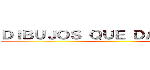 ＤＩＢＵＪＯＳ ＱＵＥ ＤＡＮ ＶＩＤＡ  ()