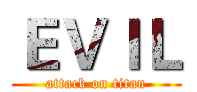 ＥＶＩＬ (attack on titan)