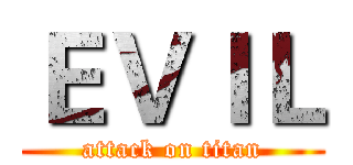 ＥＶＩＬ (attack on titan)