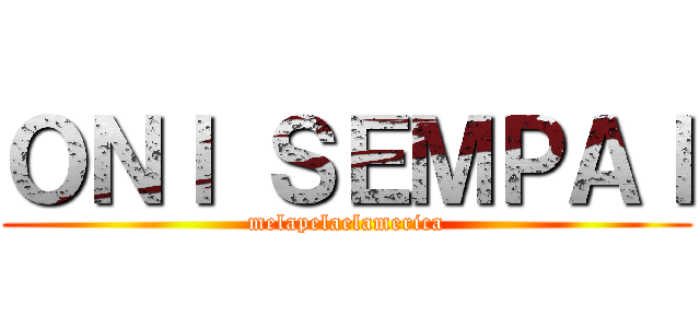 ＯＮＩ ＳＥＭＰＡＩ (melapelaelamerica)