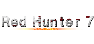 Ｒｅｄ Ｈｕｎｔｅｒ ７ (Hunter x Detective)