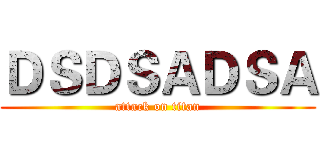 ＤＳＤＳＡＤＳＡ (attack on titan)