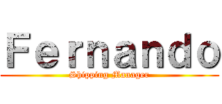 Ｆｅｒｎａｎｄｏ (Shipping Manager)