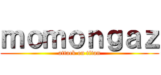 ｍｏｍｏｎｇａｚ (attack on titan)