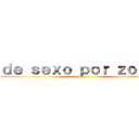 ｄｅ ｓｅｘｏ ｐｏｒ ｚｏｎａｓ ()