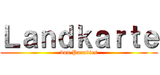 Ｌａｎｄｋａｒｔｅ (von Paradies)