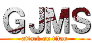 ＧＪＭＳ (attack on titan)