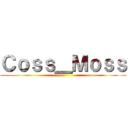 Ｃｏｓｓ＿Ｍｏｓｓ ()