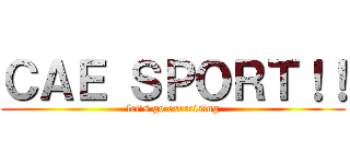 ＣＡＥ ＳＰＯＲＴ！！ (let\'s go exercising)