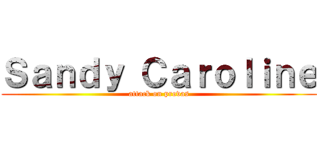 Ｓａｎｄｙ Ｃａｒｏｌｉｎｅ (attack on provas)