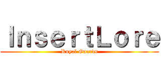 ＩｎｓｅｒｔＬｏｒｅ (Royal Guards)