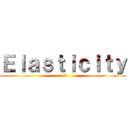 Ｅｌａｓｔｉｃｉｔｙ (and)