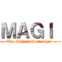ＭＡＧＩ  (The Iabyrinth of magic )
