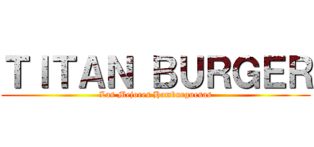 ＴＩＴＡＮ ＢＵＲＧＥＲ (Las Mejores Hamburguesas)