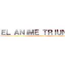 ＥＬ ＡＮＩＭＥ ＴＲＩＵＮＦＯ (ft TATAKAE)