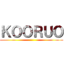 ＫＯＯＲＵＯ ()