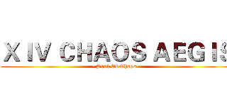 ＸＩＶ ＣＨＡＯＳ ＡＥＧＩＳ (~Soul Of Chaos~)
