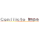 Ｃｏｎｆｌｉｃｔｏ Ｉｍｐｅｒｉａｌ (El Ataque Comienza)