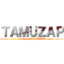 ＴＡＭＵＺＡＰ (attack on TAMUZAP)