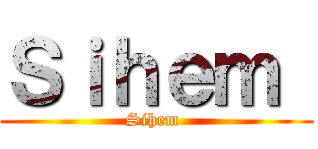 Ｓｉｈｅｍ  (Sihem )