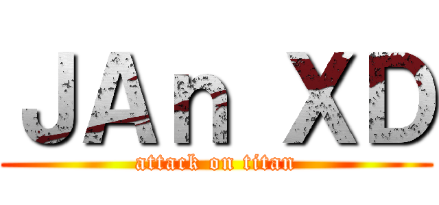 ＪＡｎ ＸＤ (attack on titan)