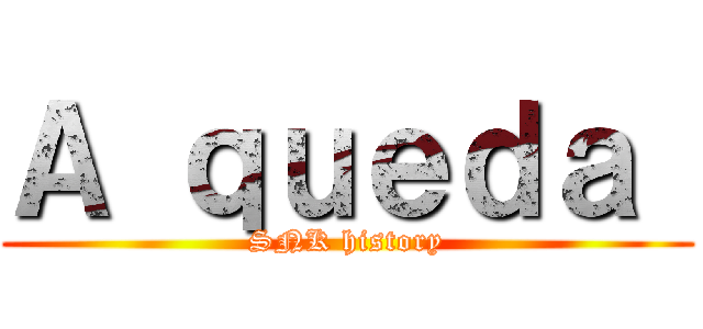 Ａ ｑｕｅｄａ  (SNK history)