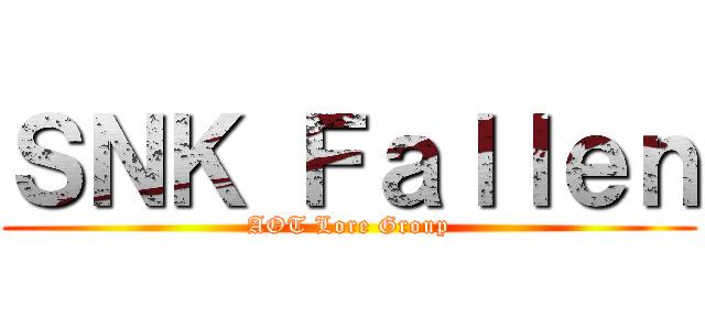 ＳＮＫ Ｆａｌｌｅｎ (AOT Lore Group)