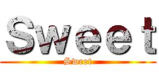 Ｓｗｅｅｔ (Sweet)