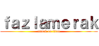 ｆａｚｌａｍｅｒａｋ (attack on titan)