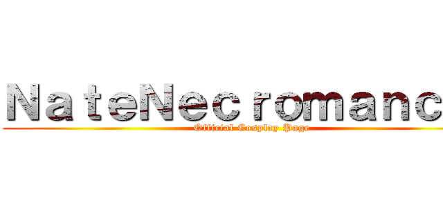 ＮａｔｅＮｅｃｒｏｍａｎｃｅｒ (Official Cosplay Page)