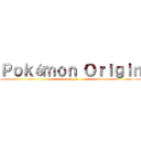 Ｐｏｋéｍｏｎ Ｏｒｉｇｉｎ (abridged)