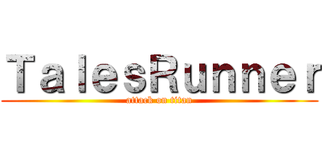 ＴａｌｅｓＲｕｎｎｅｒ (attack on titan)