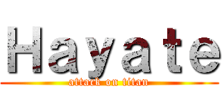 Ｈａｙａｔｅ (attack on titan)