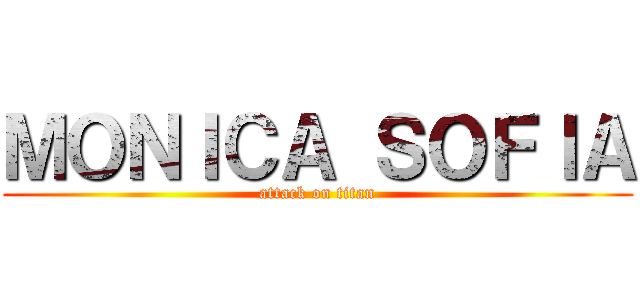 ＭＯＮＩＣＡ ＳＯＦＩＡ (attack on titan)