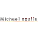Ｍｉｃｈａｅｌ ａｇｕｉｌａｒ  (Mi esposhito)
