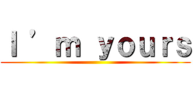 Ｉ ’ｍ ｙｏｕｒｓ ()