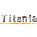 Ｔｉｔａｎｉａ (an unofficial fanclan)