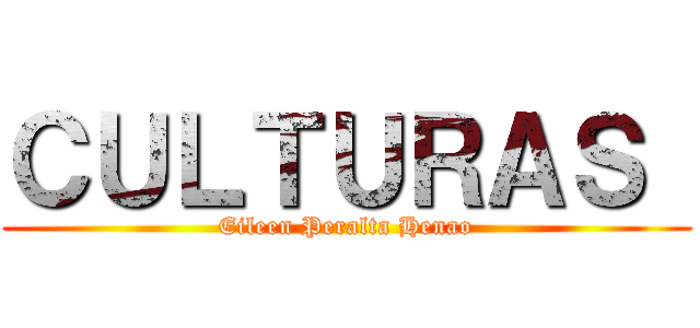 ＣＵＬＴＵＲＡＳ  (Eileen Peralta Henao)