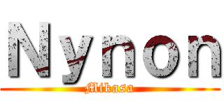 Ｎｙｎｏｎ (Mikasa)