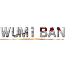 ＷＵＭＩ ＢＡＮ (attack on titan)