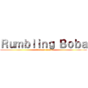 Ｒｕｍｂｌｉｎｇ Ｂｏｂａ (attack on cincau)