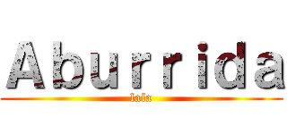 Ａｂｕｒｒｉｄａ (lala)