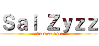 Ｓａｉ Ｚｙｚｚ (attack on titan)