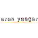 ｅｒｅｎ ｙｅａｇｅｒ ()