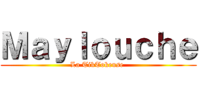 Ｍａｙｌｏｕｃｈｅ (La TikTokeuse )