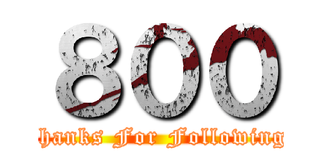 ８００ (Thanks For Following )