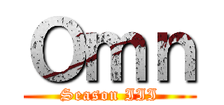 Ｏｍｎ (Season III)